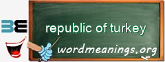 WordMeaning blackboard for republic of turkey